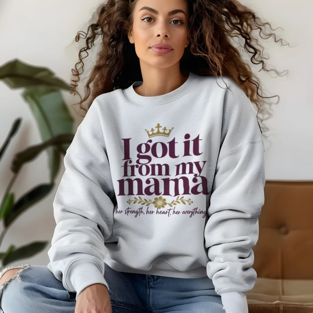 I Got It From My Mama Crewneck Sweatshirt