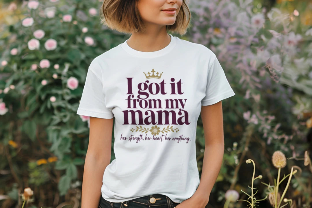 I Got It From My Mama Unisex T-Shirt